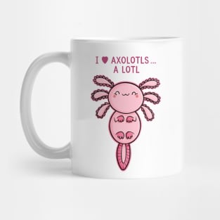 I Love Axolotls Mug